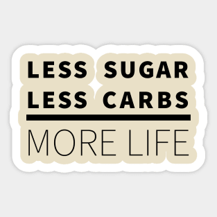 Less Sugar, Less Carbs ... More Life Sticker